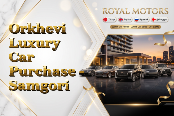 Orkhevi Luxury Car Purchase - Samgori