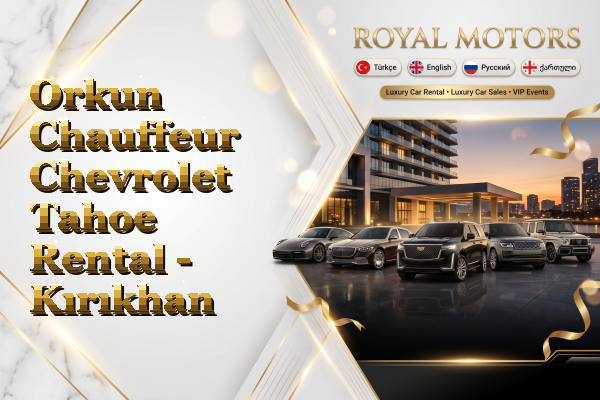 Orkun Chauffeur Chevrolet Tahoe Rental - Kırıkhan