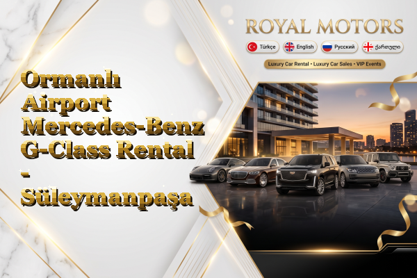 Ormanlı Airport Mercedes-Benz G-Class Rental - Süleymanpaşa