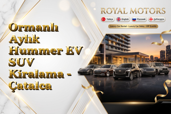 Ormanlı Aylık Hummer EV SUV Kiralama - Çatalca