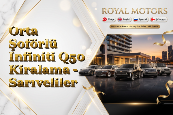 Orta Şoförlü Infiniti Q50 Kiralama - Sarıveliler