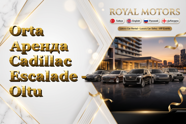 Orta Аренда Cadillac Escalade - Oltu
