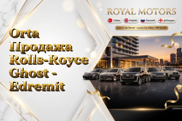 Orta Продажа Rolls-Royce Ghost - Edremit