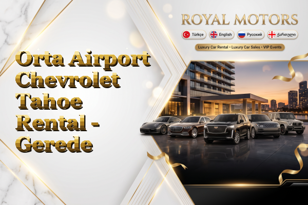 Orta Airport Chevrolet Tahoe Rental - Gerede
