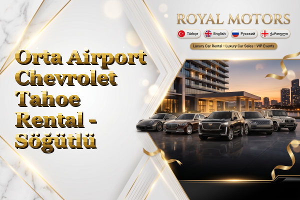Orta Airport Chevrolet Tahoe Rental - Söğütlü