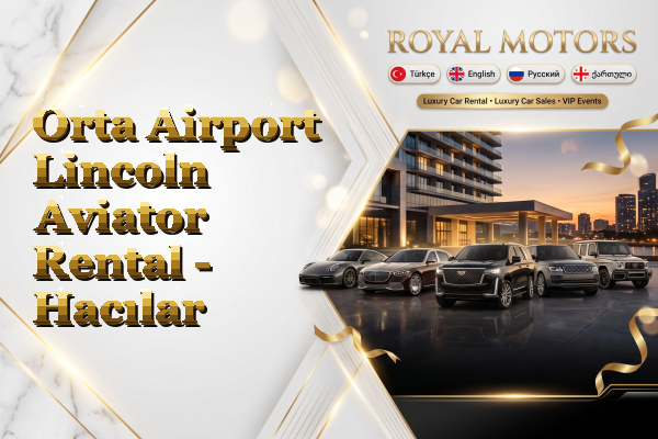 Orta Airport Lincoln Aviator Rental - Hacılar