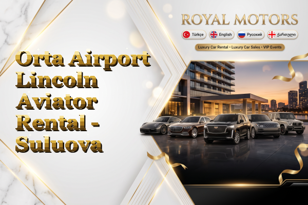 Orta Airport Lincoln Aviator Rental - Suluova