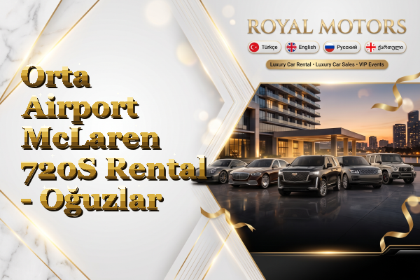 Orta Airport McLaren 720S Rental - Oğuzlar