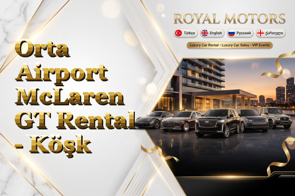Orta Airport McLaren GT Rental - Köşk