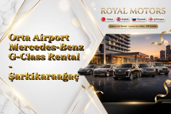 Orta Airport Mercedes-Benz G-Class Rental - Şarkikaraağaç