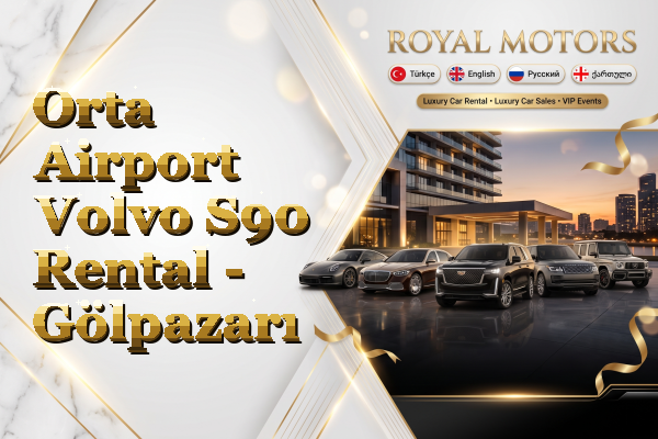 Orta Airport Volvo S90 Rental - Gölpazarı