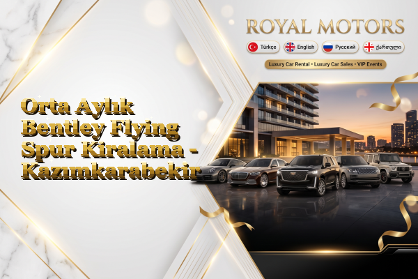 Orta Aylık Bentley Flying Spur Kiralama - Kazımkarabekir
