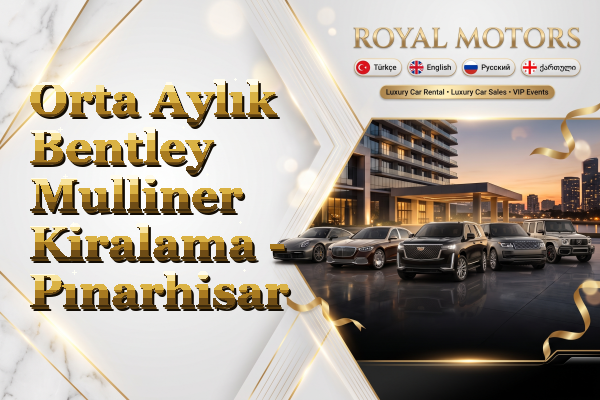 Orta Aylık Bentley Mulliner Kiralama - Pınarhisar