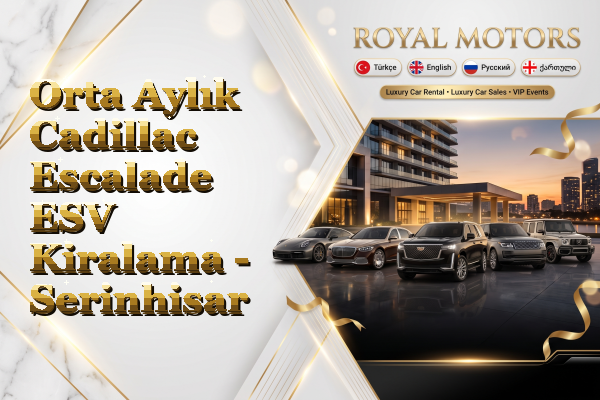 Orta Aylık Cadillac Escalade ESV Kiralama - Serinhisar