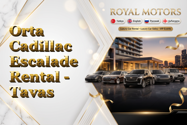 Orta Cadillac Escalade Rental - Tavas