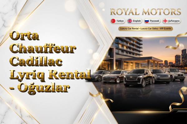 Orta Chauffeur Cadillac Lyriq Rental - Oğuzlar