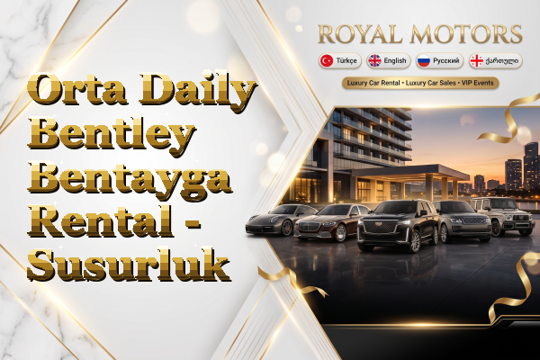 Orta Daily Bentley Bentayga Rental - Susurluk