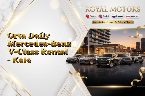 Orta Daily Mercedes-Benz V-Class Rental - Kale