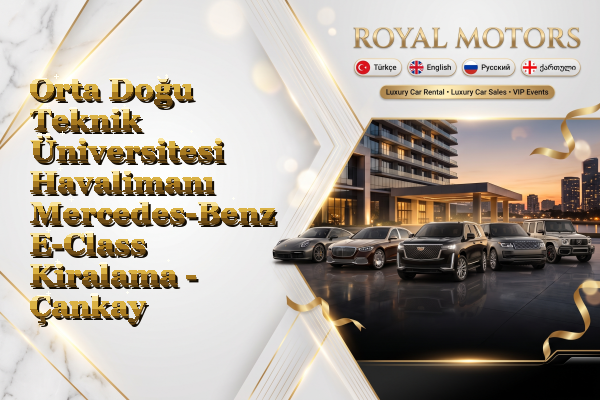 Orta Doğu Teknik Üniversitesi Havalimanı Mercedes-Benz E-Class Kiralama - Çankaya
