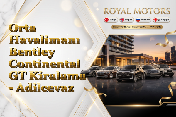 Orta Havalimanı Bentley Continental GT Kiralama - Adilcevaz