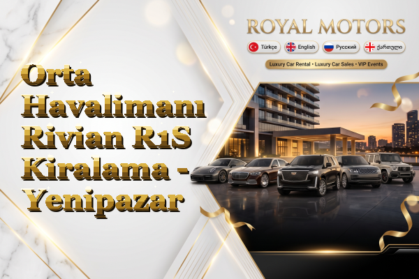 Orta Havalimanı Rivian R1S Kiralama - Yenipazar
