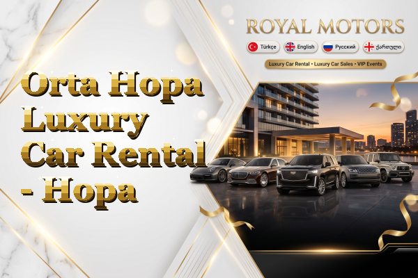 Orta Hopa Luxury Car Rental - Hopa
