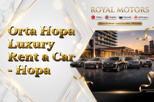 Orta Hopa Luxury Rent a Car - Hopa