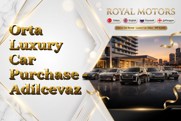 Orta Luxury Car Purchase - Adilcevaz
