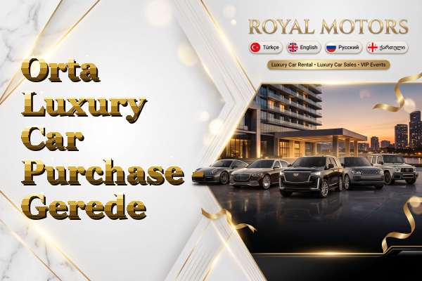Orta Luxury Car Purchase - Gerede