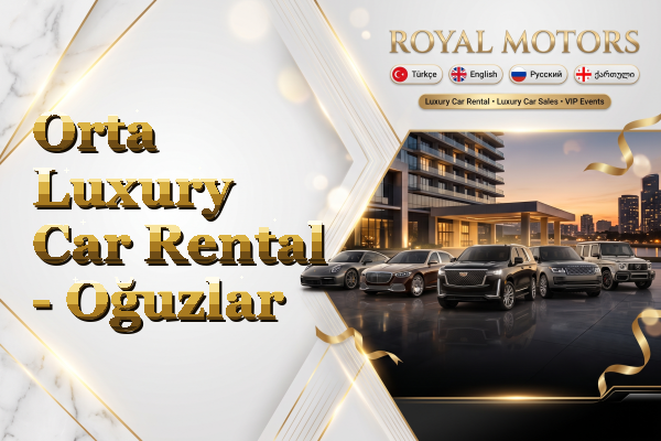 Orta Luxury Car Rental - Oğuzlar