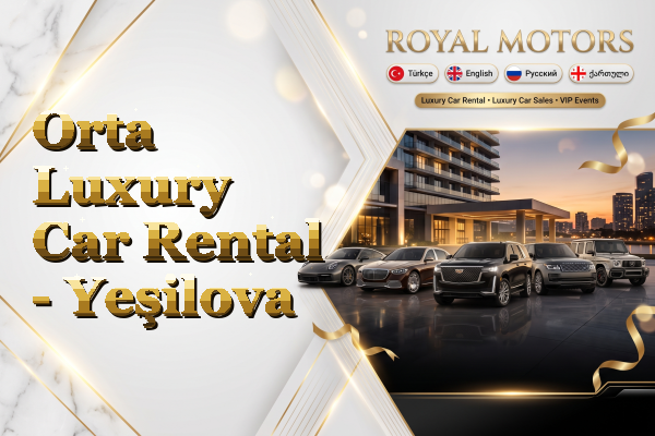 Orta Luxury Car Rental - Yeşilova