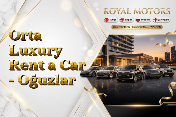 Orta Luxury Rent a Car - Oğuzlar