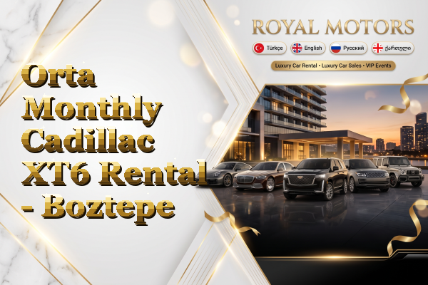 Orta Monthly Cadillac XT6 Rental - Boztepe