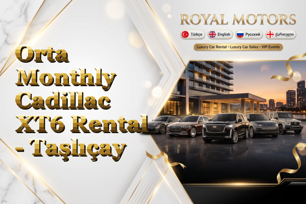Orta Monthly Cadillac XT6 Rental - Taşlıçay