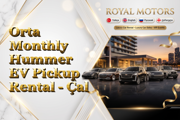 Orta Monthly Hummer EV Pickup Rental - Çal