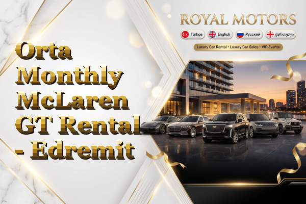 Orta Monthly McLaren GT Rental - Edremit