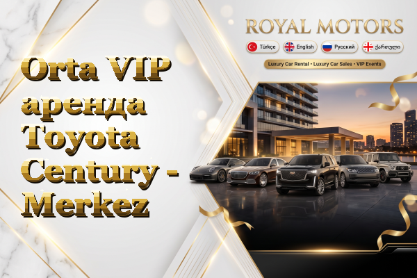 Orta VIP аренда Toyota Century - Merkez