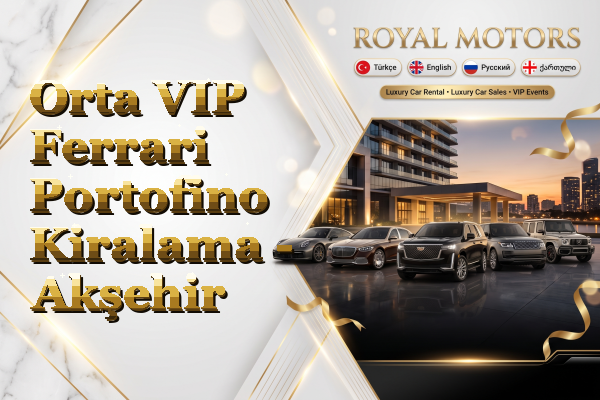 Orta VIP Ferrari Portofino Kiralama - Akşehir