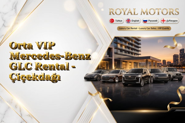Orta VIP Mercedes-Benz GLC Rental - Çiçekdağı