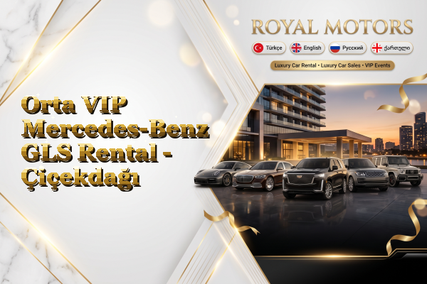 Orta VIP Mercedes-Benz GLS Rental - Çiçekdağı