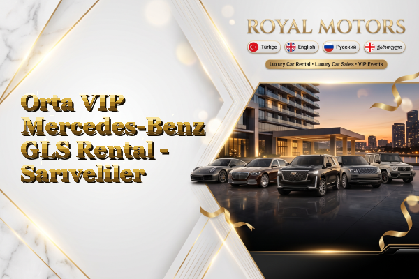 Orta VIP Mercedes-Benz GLS Rental - Sarıveliler