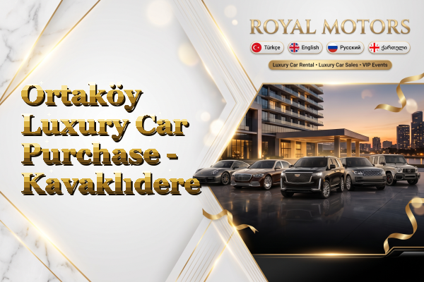 Ortaköy Luxury Car Purchase - Kavaklıdere