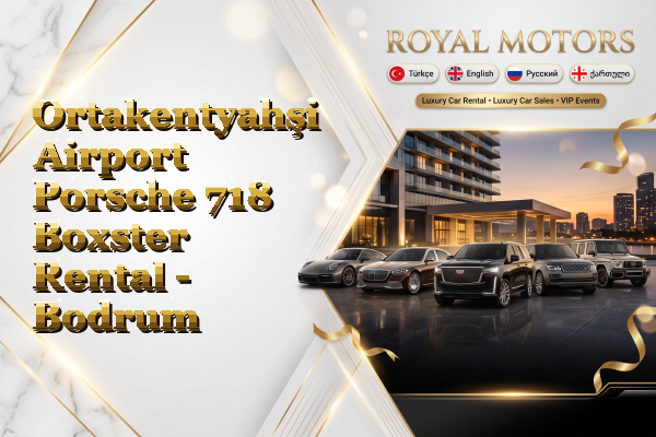 Ortakentyahşi Airport Porsche 718 Boxster Rental - Bodrum