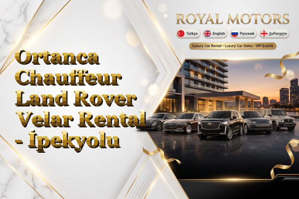 Ortanca Chauffeur Land Rover Velar Rental - İpekyolu