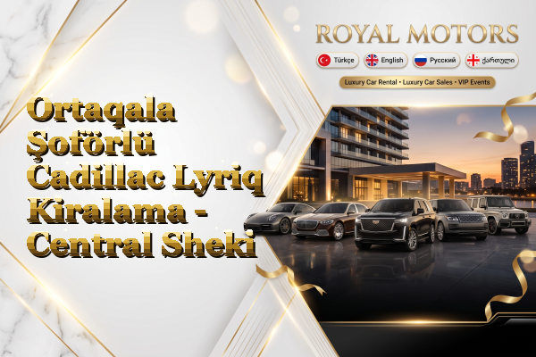 Ortaqala Şoförlü Cadillac Lyriq Kiralama - Central Sheki