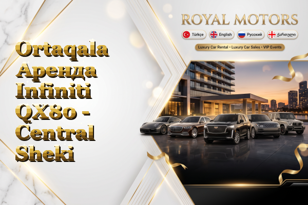 Ortaqala Аренда Infiniti QX80 - Central Sheki