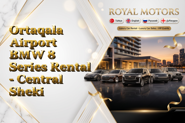 Ortaqala Airport BMW 8 Series Rental - Central Sheki