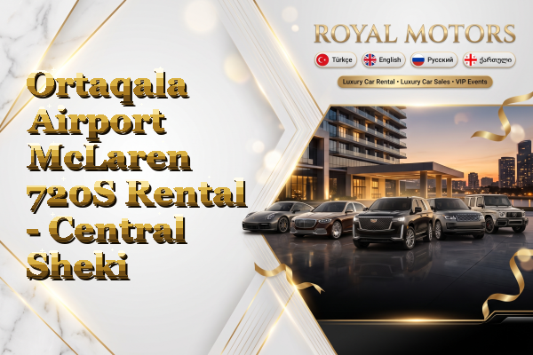 Ortaqala Airport McLaren 720S Rental - Central Sheki