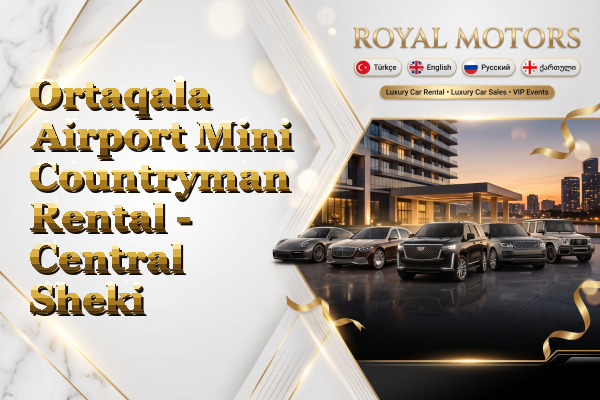 Ortaqala Airport Mini Countryman Rental - Central Sheki