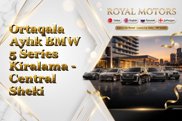 Ortaqala Aylık BMW 5 Series Kiralama - Central Sheki